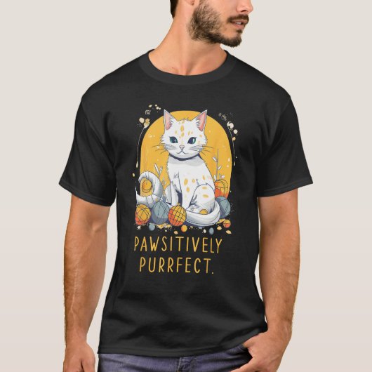 Pawsitively Purrfect  perfect sarcastic for Cat Tシャツ (正面)