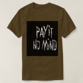 PAY IT NO MIND Tシャツ (デザイン正面)