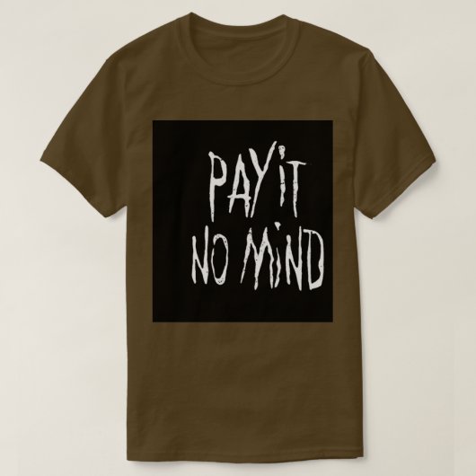 PAY IT NO MIND Tシャツ (デザイン正面)