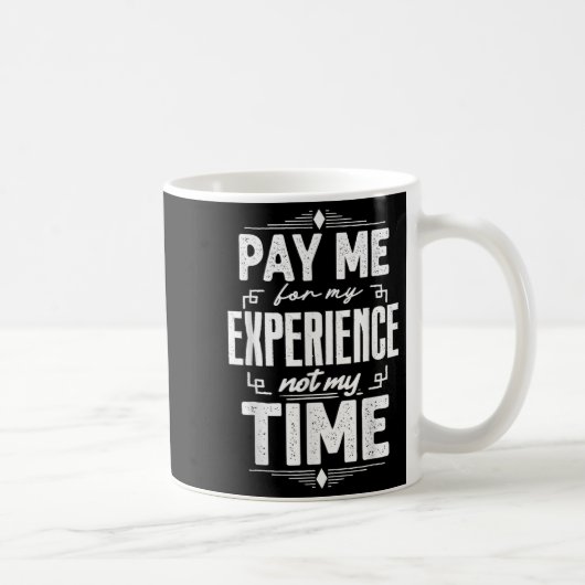 Pay Me For My Experience Not For My Time コーヒーマグカップ (右)