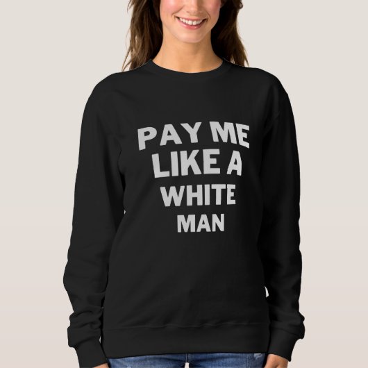 Pay Me Like A White Man スウェットシャツ (正面)