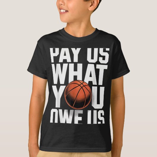 Pay Us What You Owe Us – Funny Basketball Protest  Tシャツ (正面)