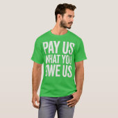 Pay Us What You Owe Us Tシャツ (正面フル)