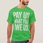 Pay Us What You Owe Us Tシャツ (正面)