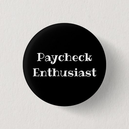 Paycheck Enthusiast Funny Office Pinback Button 缶バッジ (正面)