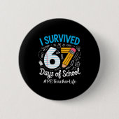 Pe Teacher Survived 67 Days Of School Humor Design 缶バッジ (正面)