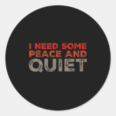 Peace And Quiet Need Some Peace And Quiet Funny Pe ラウンドシール (正面)