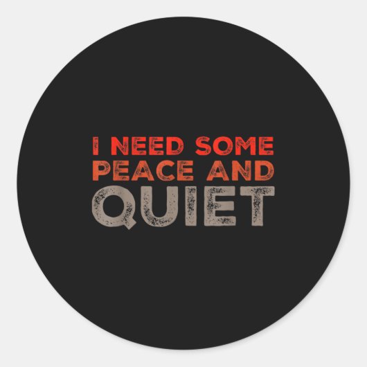 Peace And Quiet Need Some Peace And Quiet Funny Pe ラウンドシール (正面)