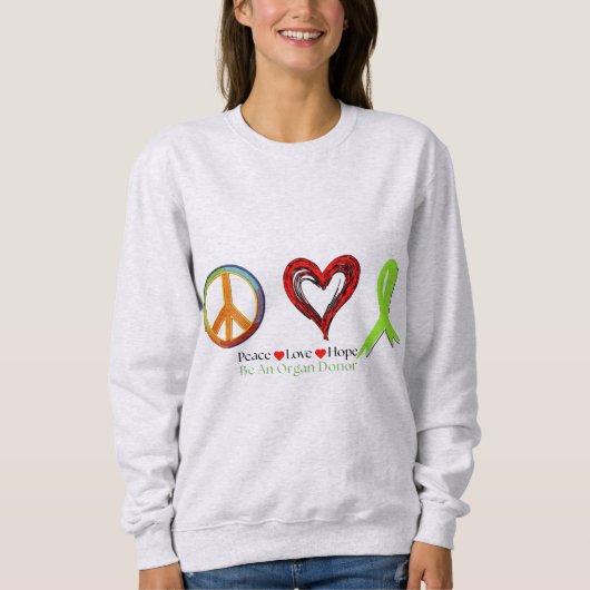 Peace Love and Hope Organ Donation Saves Lives スウェットシャツ (正面)