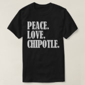 Peace Love Chipotle For Chipotle Lovers  Eat Chipo Tシャツ (デザイン正面)