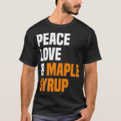 Peace Love Maple Syrup Maple Tree Tapper Maple Syr Tシャツ (正面)