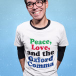 Peace Love Oxford Comma English Grammarユーモア Tシャツ<br><div class="desc">平和、愛、オックスフォードのカンマ。オックスフ笑わされるォードのカンマを適切に使用した句読点Tシャツ。この文法おもしろいジョークは英文学の先生や作家のヒットになるだろう。</div>