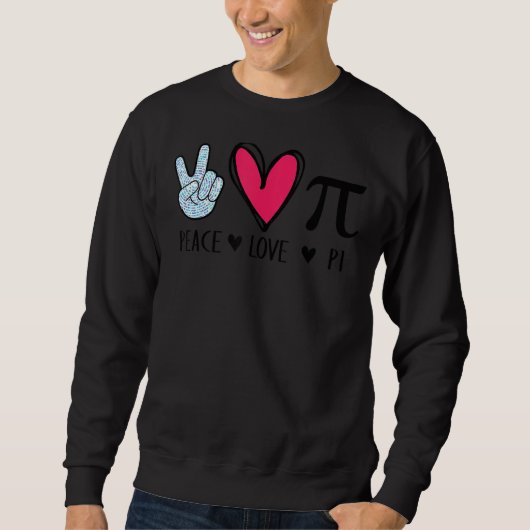 Peace Love Pi Math Love Pi Day Mathematics Math Te スウェットシャツ (正面)