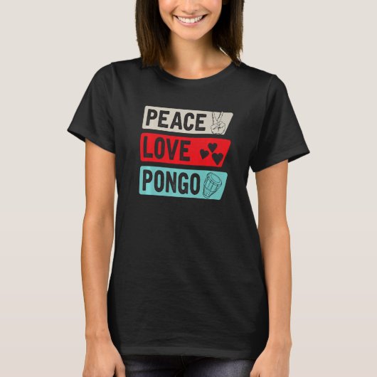 Peace Love Pongo Music Instrument Pongo Drum Playe Tシャツ (正面)