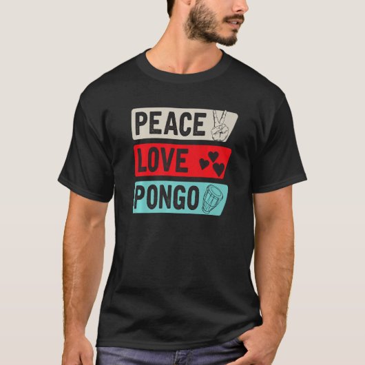 Peace Love Pongo Music Instrument Pongo Drum Playe Tシャツ (正面)
