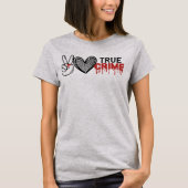 Peace Love True Crime Tシャツ2 Tシャツ (正面)
