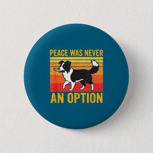 Peace Was Never An Option Funny Border Collie Dog  缶バッジ (正面)