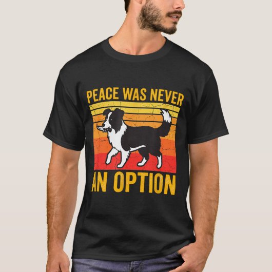 Peace Was Never An Option Funny Border Collie Dog Tシャツ (正面)