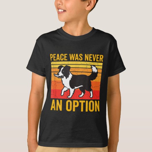 Peace Was Never An Option Funny Border Collie Dog  Tシャツ (正面)