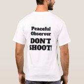 Peaceful Observer DON'T SHOOT! (front and back) Tシャツ (裏面)
