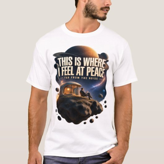 Peaceful Space Explorer – This Is Where I Feel at Tシャツ (正面)