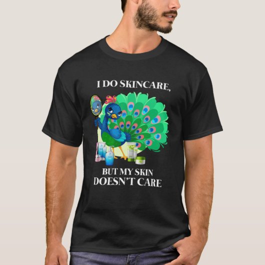 Peacock I Do Skincare But My Skin Doesn't Care Col Tシャツ (正面)