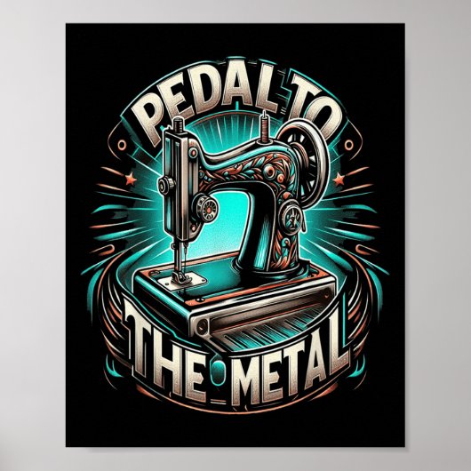 Pedal To The Metal - Funny Sewing Quote  ポスター (正面)