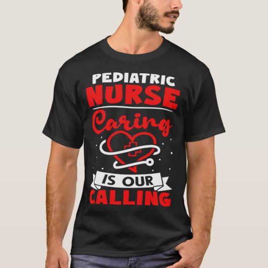 Pediatric Nurse Caring is Our Calling Tシャツ (正面)