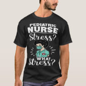 Pediatric Nurse Stress What Stress Tシャツ (正面)