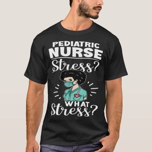Pediatric Nurse Stress What Stress Tシャツ (正面)