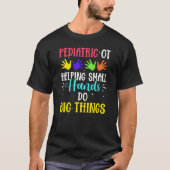 Pediatric Ot Helping Small Hands Do Big Things Tシャツ (正面)