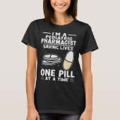 Pediatric Pharmacist Saving Lives One Pill At A Ti Tシャツ (正面)
