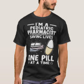 Pediatric Pharmacist Saving Lives One Pill At A Ti Tシャツ (正面)