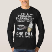 Pediatric Pharmacist Saving Lives One Pill At A Ti Tシャツ (正面)
