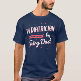 Pediatrician Powered By Fairy Dust Apparel Tシャツ