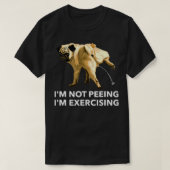 Peeing dog ercise i't peeing, I'm ercising G Tシャツ (デザイン正面)
