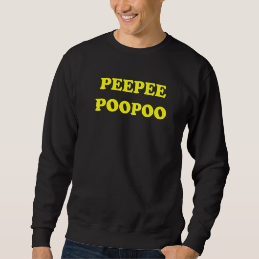 PeePee PooPoo Funny Sarcastic Adult Humor Sayings  スウェットシャツ (正面)