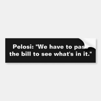 Pelosi: "私達は…あるものが見るために法案を可決しなければなりません バンパーステッカー