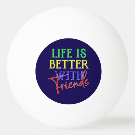 Pelota De Ping Pong Life is better with friends 卓球ボール (正面)