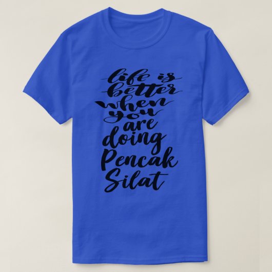 Pencak Silatを使っている方が人生は良い Tシャツ (デザイン正面)