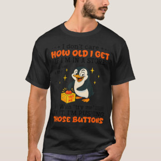 Penguin I Dont Care How Old I Get Toy Store Try Me Tシャツ