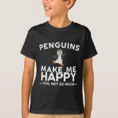 Penguins Make Me Happy You Not So Much Funny Pengu Tシャツ (正面)