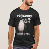 Penguins Make Me Happy You Not So Much Penguin Tシャツ (正面)