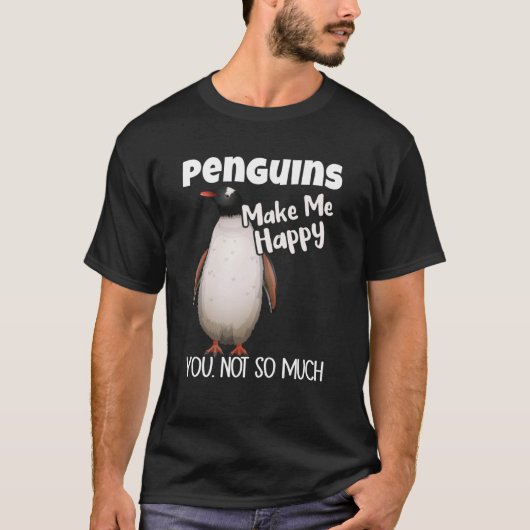 Penguins Make Me Happy You Not So Much Penguin Tシャツ (正面)