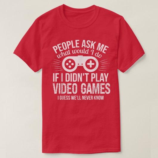 People Ask Me Video Games  Tシャツ (デザイン正面)