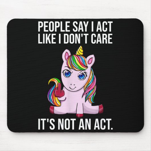 People Say I Act Like I Dont Care Funny Sarcastic  マウスパッド (正面)
