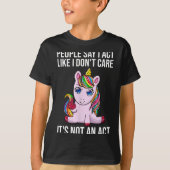 People Say I Act Like I Dont Care Funny Sarcastic Tシャツ (正面)