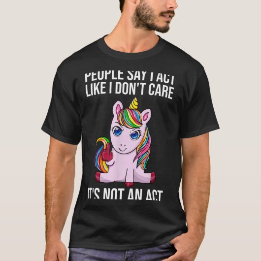 People Say I Act Like I Dont Care Funny Sarcastic  Tシャツ (正面)
