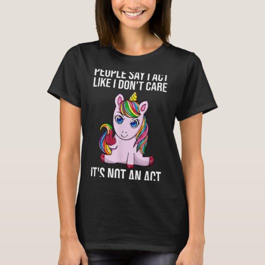 People Say I Act Like I Dont Care Funny Sarcastic  Tシャツ (正面)