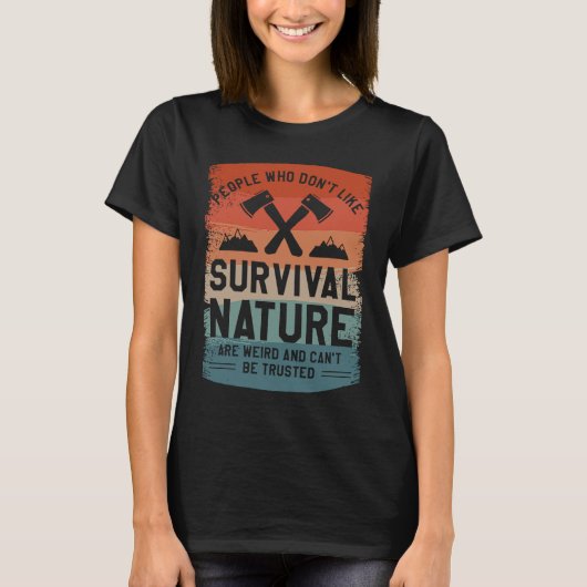 People Who Don't Like Survival Nature Are Weird Ca Tシャツ (正面)